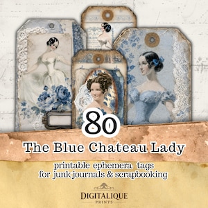 May include: A collection of printable tags featuring vintage-style illustrations of women in blue dresses, accented with lace and floral patterns. The text reads 80 The Blue Chateau Lady, printable ephemera tags for junk journals & scrapbooking, and Digitalique Prints.