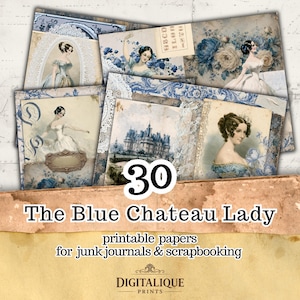 May include: A collection of 30 printable papers featuring vintage illustrations of women in blue dresses, floral patterns, lace textures, and a chateau. The text reads 30 The Blue Chateau Lady printable papers for junk journals & scrapbooking DIGITALIQUE PRINTS.