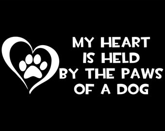 My heart is held by the paws of a dog- Decal for Cars-Window Decal | White | 8.75" inch