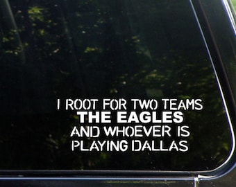 I Root For Two Teams The Eagles And Whoever Is Playing Dallas Custom Decal for Windows, Cars, Trucks, Laptops, Macbook, 8406