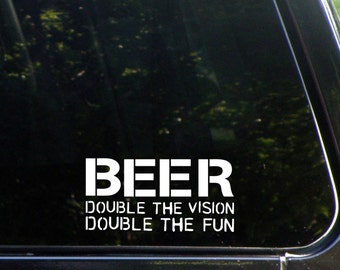 Beer: Double The Vision Double The Fun Custom Vinyl Decal/  Sticker for Windows, Cars, Trucks, Macbook, Etc 8270