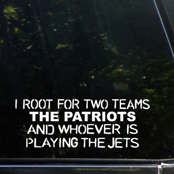 I Root For Two Teams The Patriots And Whoever Is Playing The Jets Custom Decal for Windows, Cars, Trucks, Laptops, Macbook, 8403