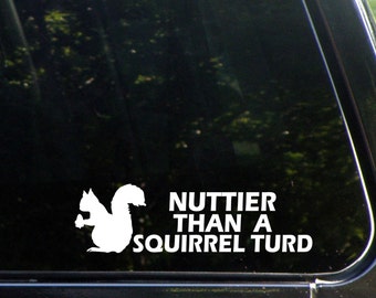 Nuttier Than A Squirrel Turd With Squirrel  Custom Decal for Windows, Cars, Trucks, Laptops, Macbook, 8471