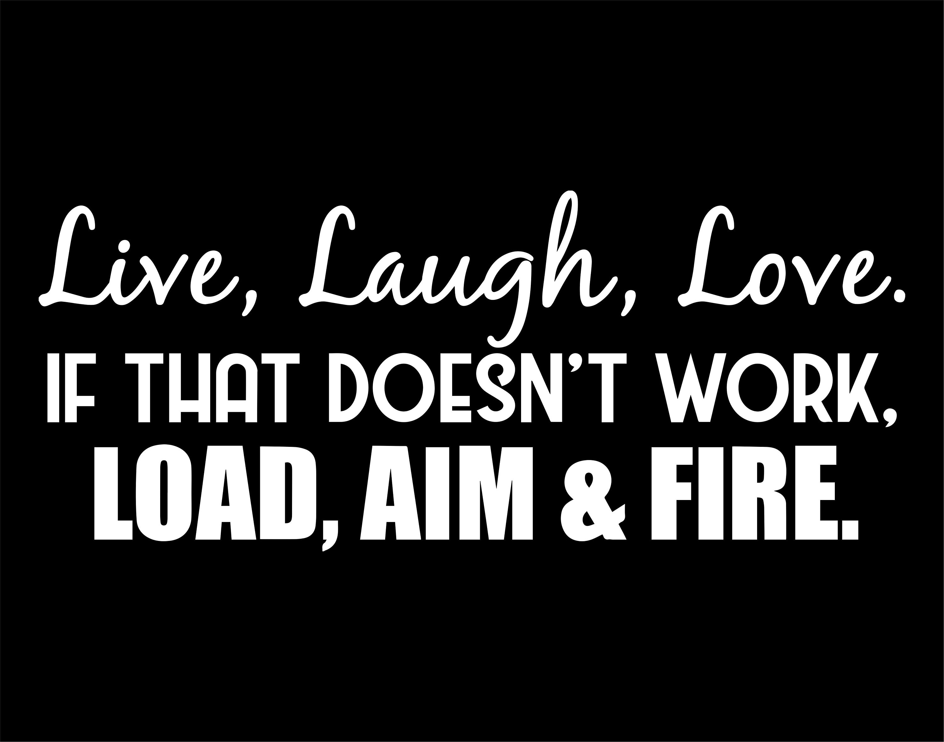 Live Laugh Love. If That Doesn't Work, Load Aim & Fire-decal for Cars ...