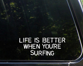 Life Is Better When You're Surfing Custom Decal for Windows, Cars, Trucks, Laptops, Macbook, 8422