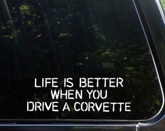 Life Is Better When You Drive A Corvette Custom Decal for Windows, Cars, Trucks, Laptops, Macbook, 8426