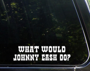 What Would Johnny Cash Do?  Custom Vinyl Decal/  Sticker for Windows, Cars, Trucks, Macbook, Etc 8312