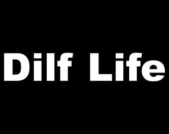 DILF Life- Decal for Cars-Window Decal | White | 8.75" inch