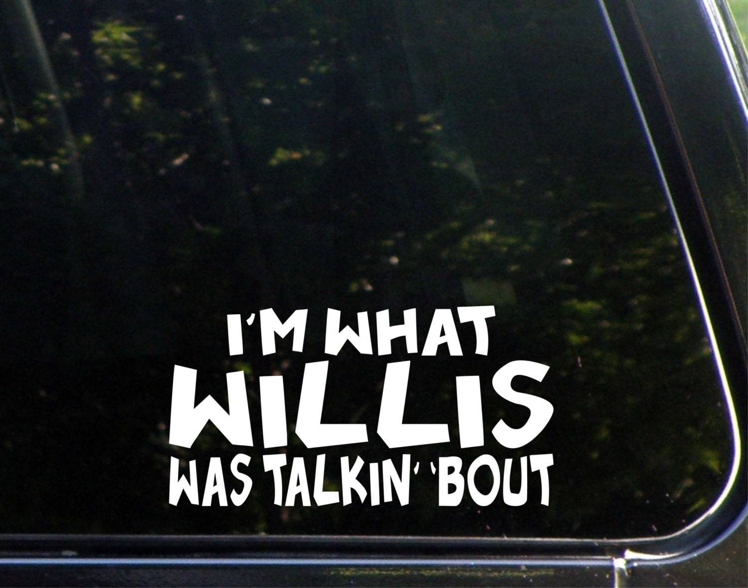 I'm What Willis Was Talkin' 'bout Custom Vinyl Etsy