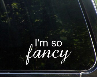 I'm So Fancy Custom Vinyl Decal/  Sticker for Windows, Cars, Trucks, Macbook, Etc 8228