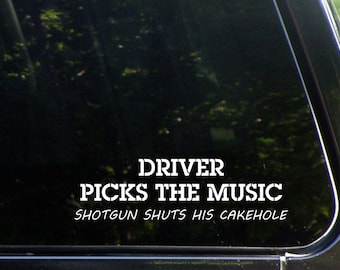 Driver Picks The Music Shotgun Shuts his Cakehole Custom Vinyl Decal/ Bumper Sticker for Windows, Cars, Trucks, Macbook, Etc 8150