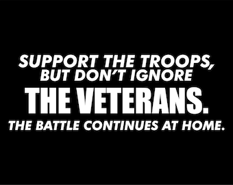Support the troops, but don't ignore the veterans - Decal for Cars-Window Decal | White | 8.75" inch