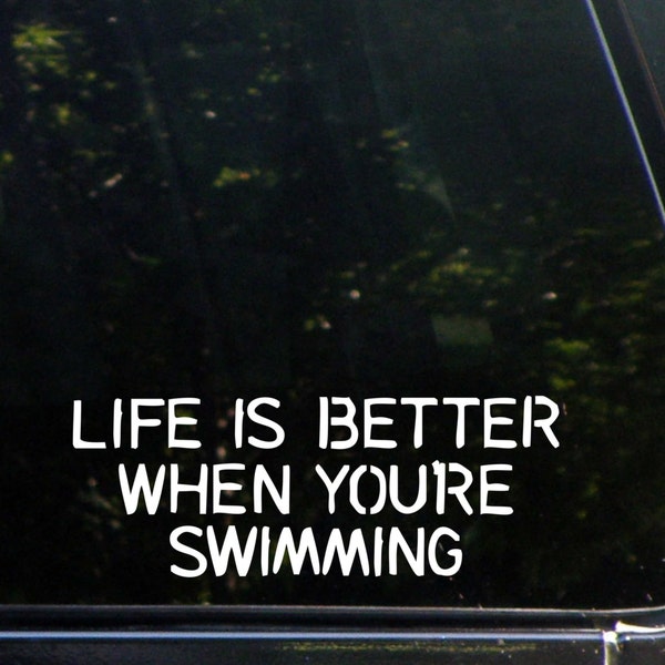 Life Is Better When You're Swimming Custom Decal for Windows, Cars, Trucks, Laptops, Macbook, 8459