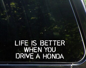 Life Is Better When You Drive A Honda  Custom Decal for Windows, Cars, Trucks, Laptops, Macbook, 8431