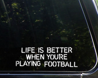 Life Is Better When You're Playing Football Custom Decal for Windows, Cars, Trucks, Laptops, Macbook, 8440