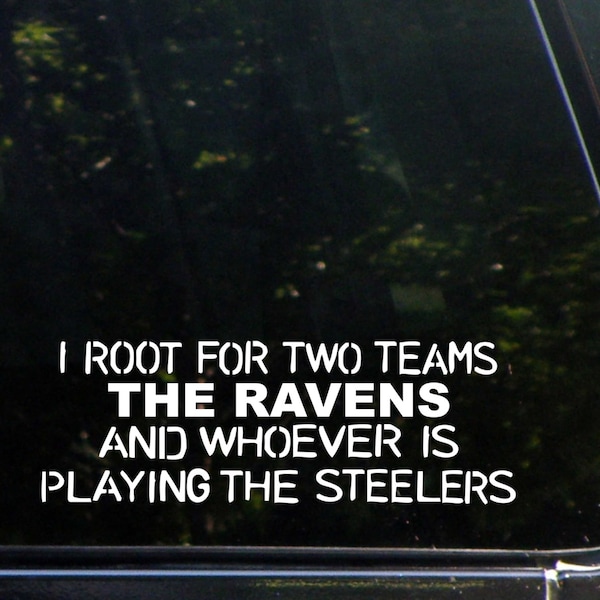 I Root For Two Teams The Ravens And Whoever Is Playing The Steelers Custom Decal for Windows, Cars, Trucks, Laptops, Macbook, 8416