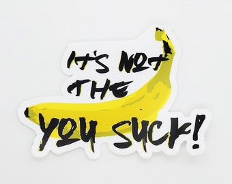 iT'S nOt THe bAnAnaAa  - Sticker