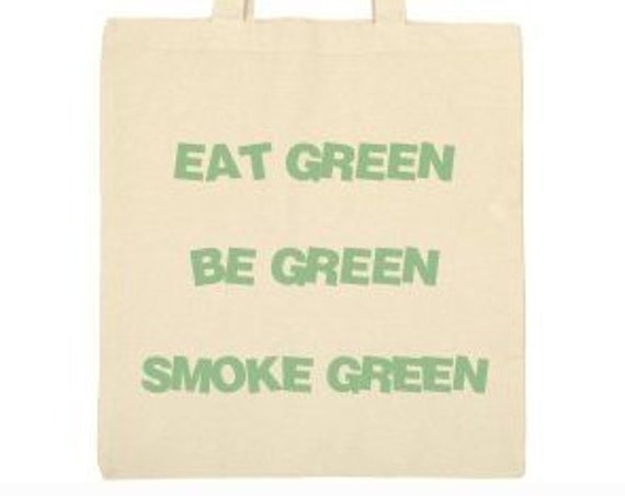 Eat green, be green, smoke green tote bag