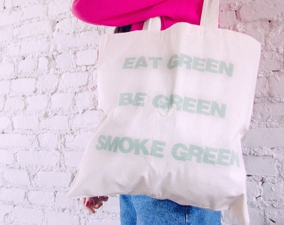 Eat green, be green, smoke green tote bag