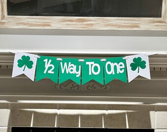 St.Patrick’s Day 1/2 Way To One banner, shamrock half birthday banner, Photo Prop, Half Birthday, Halfway to One, Green Irish banner