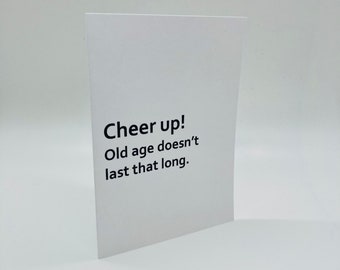 Handmade Cheer Up Old Age Doesn’t Last That Long Greeting Card