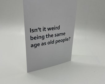 Handmade Isn’t It Weird Being The Same Age As Old People? Greeting Card