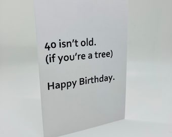 Handmade 40 Isn’t Old if You’re A Tree Greeting Card