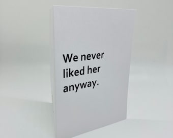 Handmade We Never Like Her Anyway Greeting Card