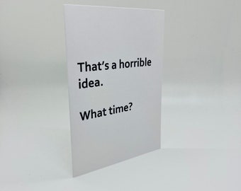 Handmade That’s A Horrible Idea...What Time Greeting Card