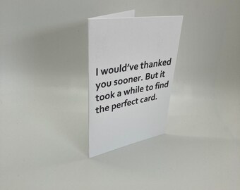 Handmade I Would&#39;ve Thanked You Sooner Thank You Card