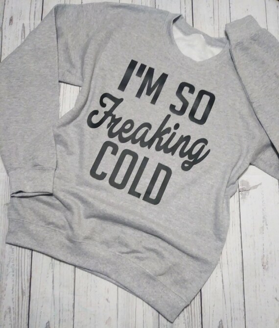 I'm So Freaking Cold. Freaking cold Sweatshirt. Holiday | Etsy