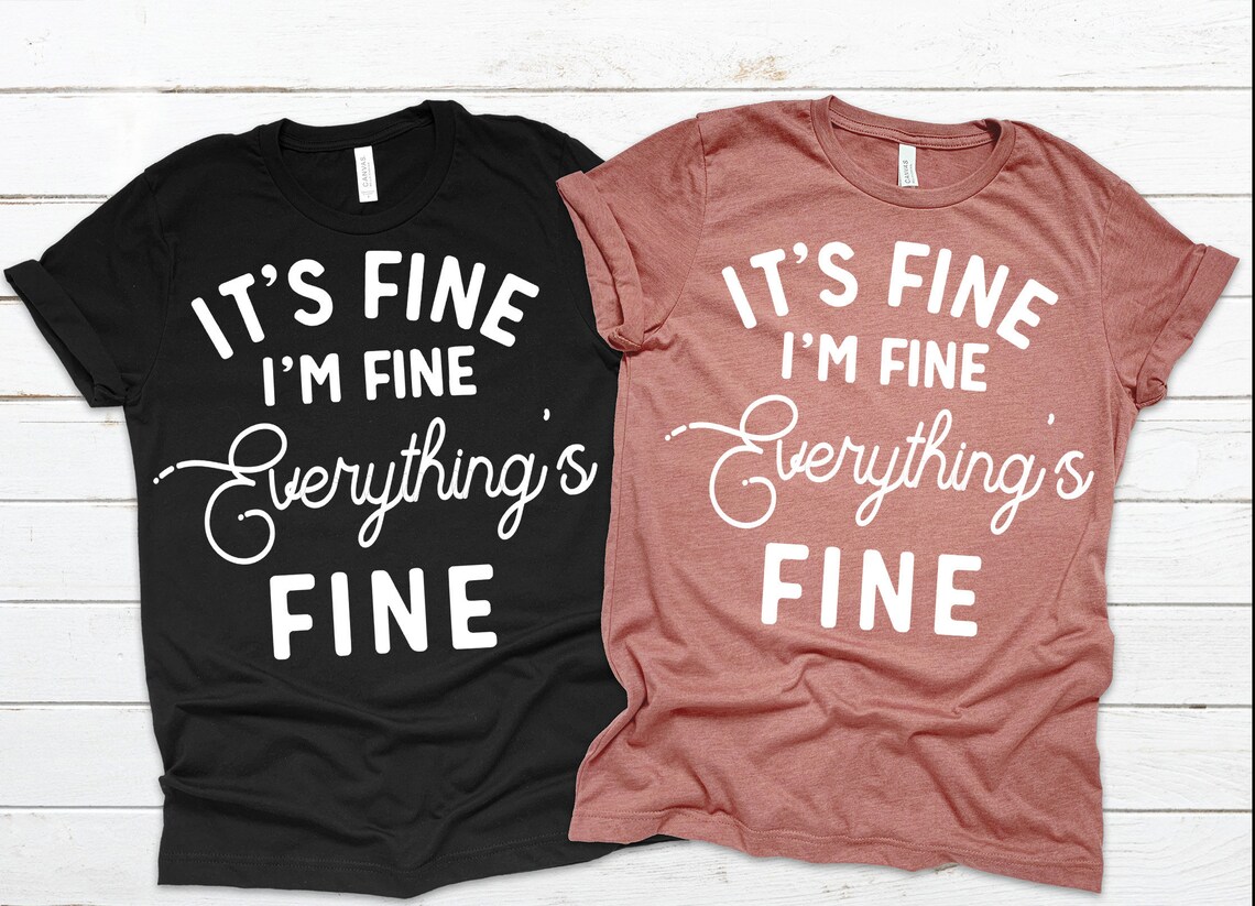 im fine your fine everythings fine shirt