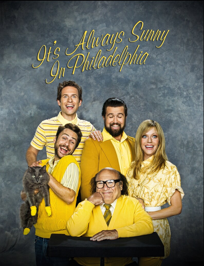 It/'s Always Sunny In Philadelphia POSTER PRINT A5..A4..A3..A2 OPTIONS