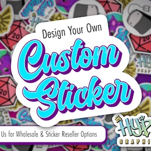 Design Your Custom Sticker! No Minimums | Full Color, Die Cut, Durable, Waterproof Vinyl | For cars, water bottles, laptops, phones & more!