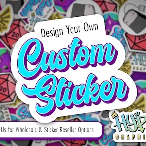 Design Your Full Color Custom Sticker! No Minimums | Die Cut, Durable, Waterproof Vinyl | For cars, water bottles, laptops, phones and more!