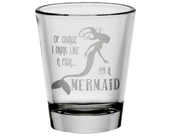 Of Course I Drink Like A Fish, I'm A Mermaid Shot Glass