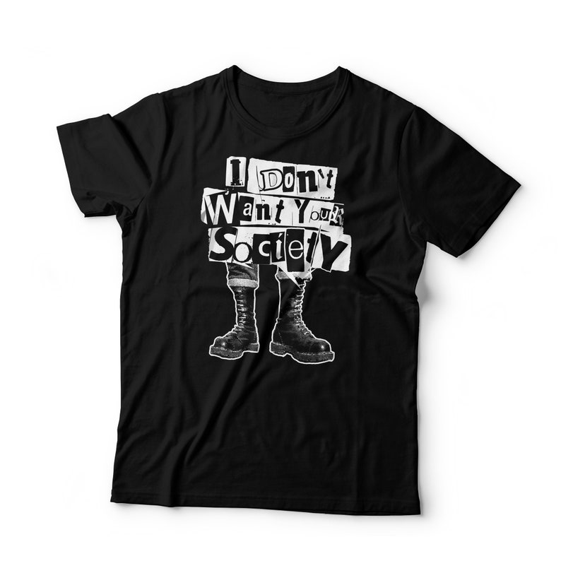 May include: Black t-shirt with a white graphic print of a pair of boots and the text "I Don't Want Your Society".