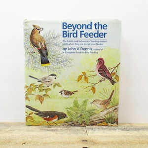 1980s Bird Book - Beyond The Bird Feeder by John V. Dennis