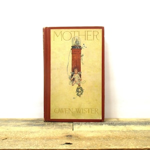 Mother by Owen Wister - First Edition - Published in 1907 by Dodd Mead & Co. Illustrations and Decorations by John Rae