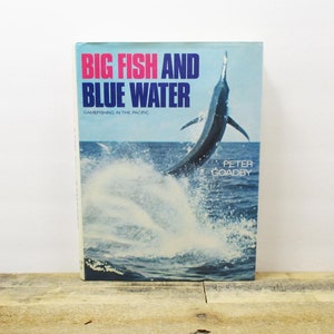 1972 - "Big Fish and Blue Water: Gamefishing in the Pacific" by Peter Goadby