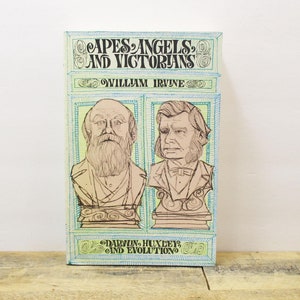 Apes, Angels, & Victorians - Darwin, Huxley, and Evolution by William Irvine