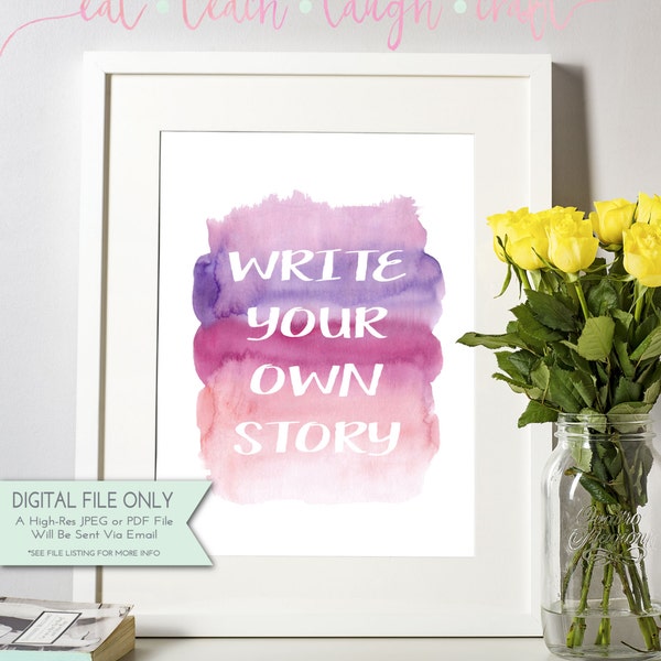 Write Your Own Story - DIY Printable Art - Inspirational Quote - Watercolor Typography {INSTANT DOWNLOAD 8x10}