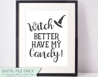 Halloween Printable - Witch Better Have My Candy - Halloween Party Decor - Fall Print - Halloween Sign-INSTANT DIGITAL DOWNLOAD only {8x10}