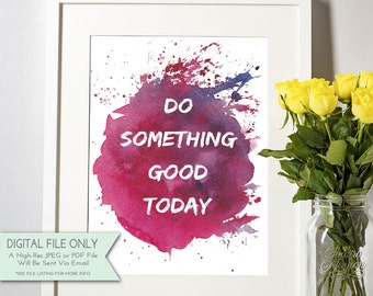 Do Something Good Today - DIY Printable Art - Inspirational Quote - Watercolor Typography {INSTANT DOWNLOAD 8x10}