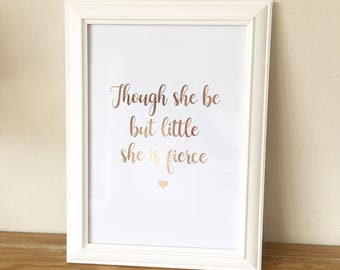 Though she be but little she is fierce Print - she is fierce foil print - inspirational Quote - Rose gold print - Calligraphy - typography