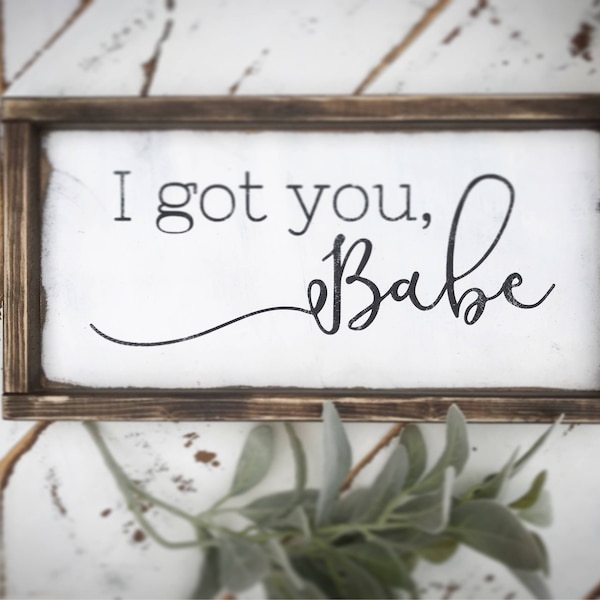 I got you babe - i got you bae - farmhouse signs - rustic signs - love signs - love quotes - Valentine's Day - Valentine's gift - bedroom