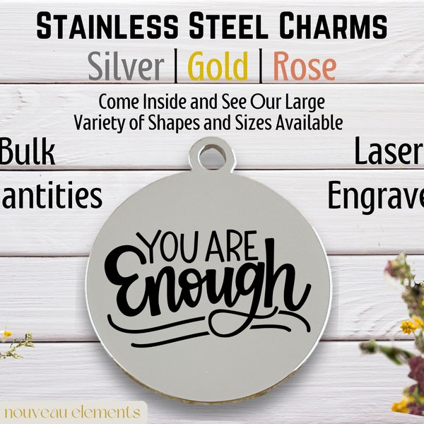 You are Enough, Laser engraved charm, stainless steel charm, bulk charm supply, positive affirmation, silver tone, rose tone, gold tone