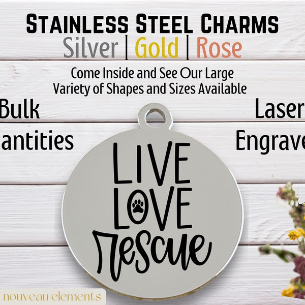 Live Love Rescue, Laser Engraved Charm, stainless steel, silver tone charm, gold tone, rose tone, pet adoption, animal rescue charm