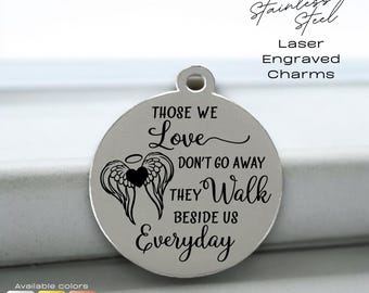 Those We Love Don’t Go Away Charm – Memorial Engraved Stainless Steel Keepsake, laser engraved disc, sympathy charm, loss of loved one