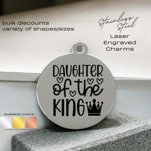 Daughter of the King, (crown & heart) laser engraved charm, stainless steel, silver tone, rose tone, Gold tone, religious charm, biblical